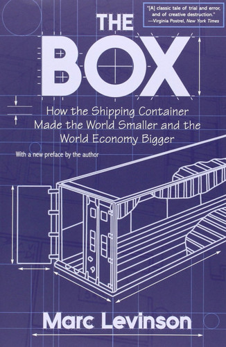The Box: How the Shipping Container Made the World Smaller and the