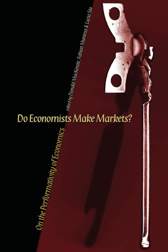 Do Economists Make Markets?: On the Performativity of Economics
