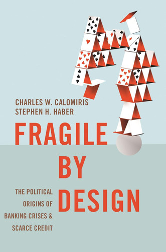 Fragile by Design: The Political Origins of Banking Crises and Scarce