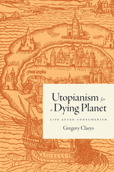 Utopianism for a Dying Planet: Life after Consumerism