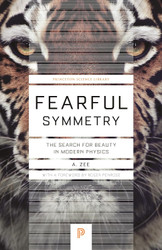 Fearful Symmetry: The Search for Beauty in Modern Physics