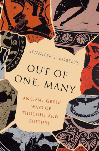 Out of One Many: Ancient Greek Ways of Thought and Culture