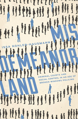 Misdemeanorland: Criminal Courts and Social Control in an Age of
