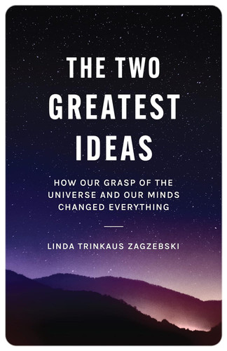 The Two Greatest Ideas: How Our Grasp of the Universe and Our Minds