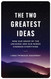 The Two Greatest Ideas: How Our Grasp of the Universe and Our Minds