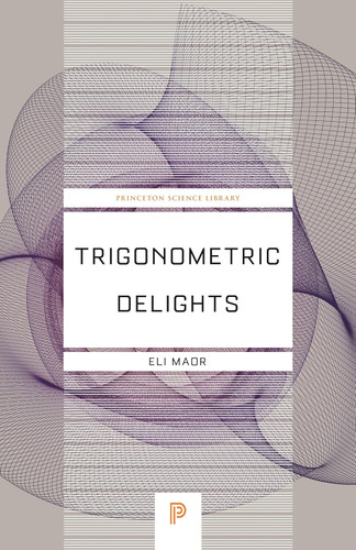 Trigonometric Delights (Princeton Science Library 67)