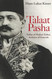 Talaat Pasha: Father of Modern Turkey Architect of Genocide