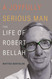 A Joyfully Serious Man: The Life of Robert Bellah