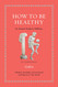 How to Be Healthy: An Ancient Guide to Wellness