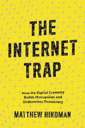 The Internet Trap: How the Digital Economy Builds Monopolies and