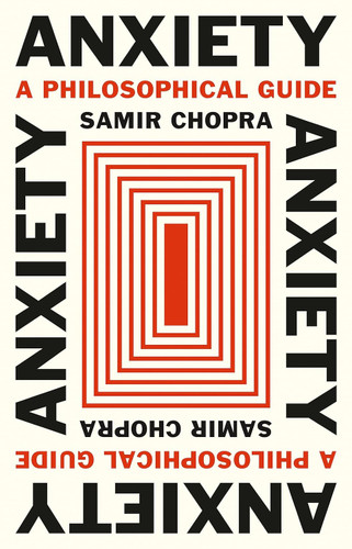 Anxiety: A Philosophical Guide