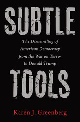 Subtle Tools: The Dismantling of American Democracy from the War on