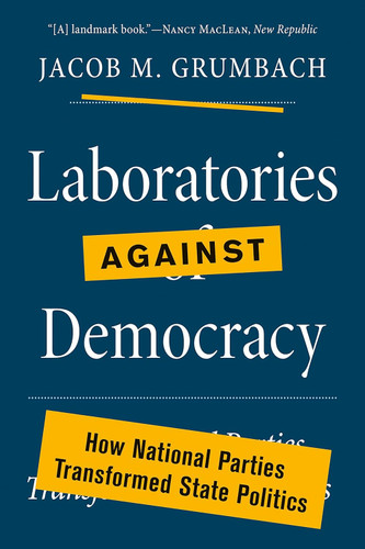 Laboratories against Democracy: How National Parties Transformed