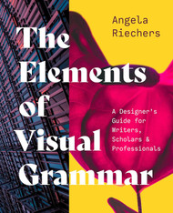 The Elements of Visual Grammar: A Designer's Guide for Writers