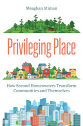 Privileging Place: How Second Homeowners Transform Communities and