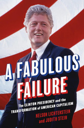 A Fabulous Failure: The Clinton Presidency and the Transformation of