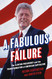 A Fabulous Failure: The Clinton Presidency and the Transformation of