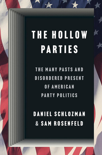 The Hollow Parties: The Many Pasts and Disordered Present of American