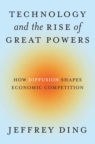 Technology and the Rise of Great Powers: How Diffusion Shapes