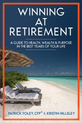 Winning at Retirement: A Guide to Health Wealth & Purpose in the Best