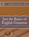 Just the Basics of English Grammar: A workbook for the most common