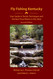 Fly Fishing Kentucky: Your Guide to Tackle Techniques and the Best