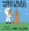 When I Build With Blocks