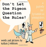 Don't Let The Pigeon Question The Rules!: A Parody