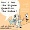 Don't Let The Pigeon Question The Rules!: A Parody