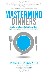 Mastermind Dinners: Build Lifelong Relationships by Connecting