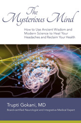 The Mysterious Mind: How to Use Ancient Wisdom and Modern Science to