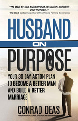 Husband On Purpose: Your 30 Day Action Plan to Become a Better Man