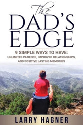 The Dad's Edge: 9 Simple Ways to Have: Unlimited Patience Improved