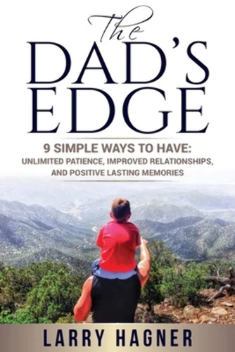 The Dad's Edge: 9 Simple Ways to Have: Unlimited Patience Improved
