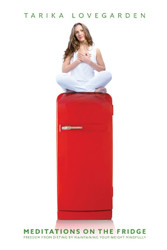 Meditations on the Fridge: Freedom from dieting by maintaining your