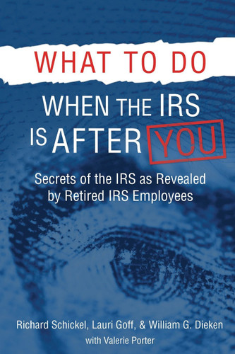 What to Do When the IRS is After You: Secrets of the IRS as Revealed