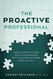 The Proactive Professional: How to Stop Playing Catch Up and Start