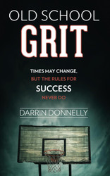 Old School Grit: Times May Change But the Rules for Success Never Do