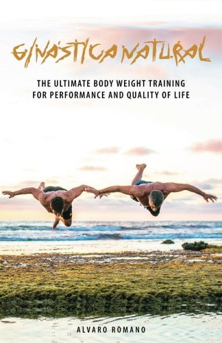 Ginastica Natural: The Ultimate Body Weight Training for Performance