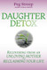 Daughter Detox: Recovering from An Unloving Mother and Reclaiming