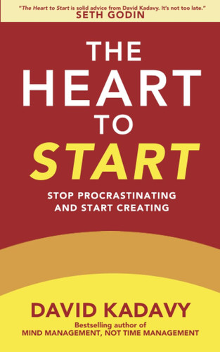 The Heart to Start: Stop Procrastinating & Start Creating