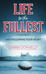 Life to the Fullest: A Story About Finding Your Purpose and Following