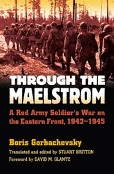 Through the Maelstrom: A Red Army Soldier's War on the Eastern Front