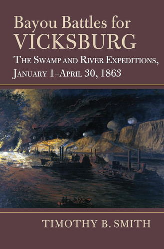 Bayou Battles for Vicksburg: The Swamp and River Expeditions January