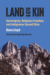 Land Is Kin: Sovereignty Religious Freedom and Indigenous Sacred