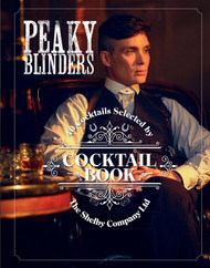 The Official Peaky Blinders Cocktail Book: 40 Cocktails Selected by