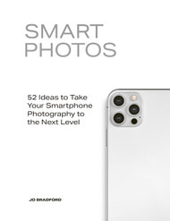 Smart Photos: 52 Ideas To Take Your Smartphone Photography to the