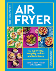 The Complete Air Fryer Cookbook: 140 super-easy everyday recipes and