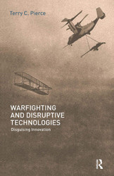 Warfighting and Disruptive Technologies: Disguising Innovation