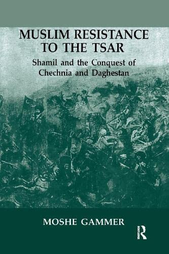 Muslim Resistance to the Tsar: Shamil and the Conquest of Chechnia